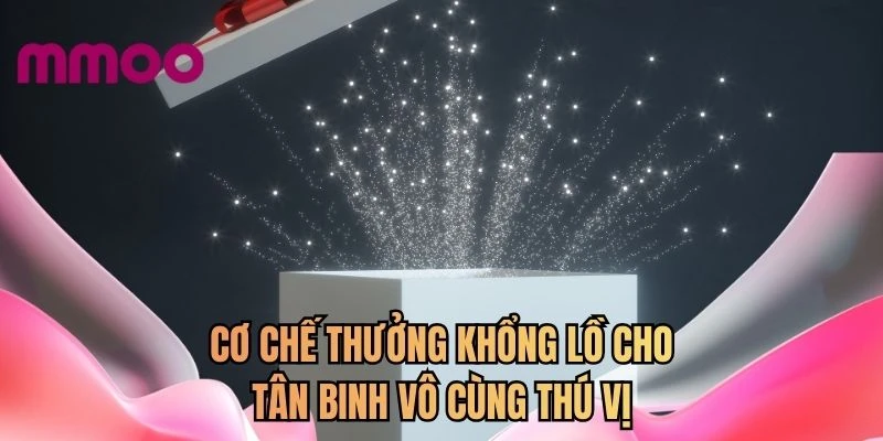 Cơ chế thưởng khổng lồ cho tân binh vô cùng thú vị