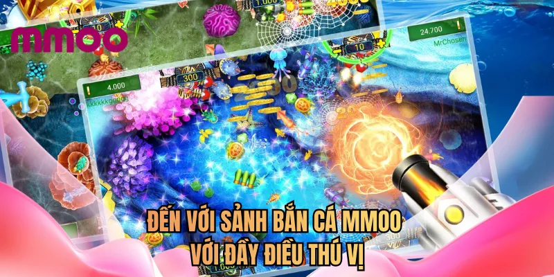 Đến với sảnh bắn cá MMOO với đầy điều thú vị