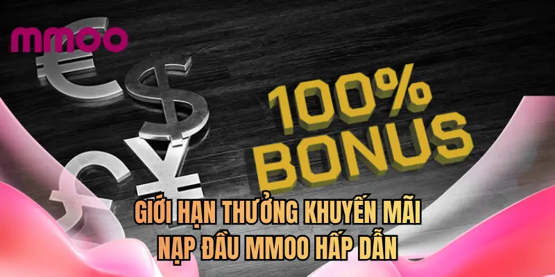 Giới hạn thưởng khuyến mãi nạp đầu MMOO hấp dẫn