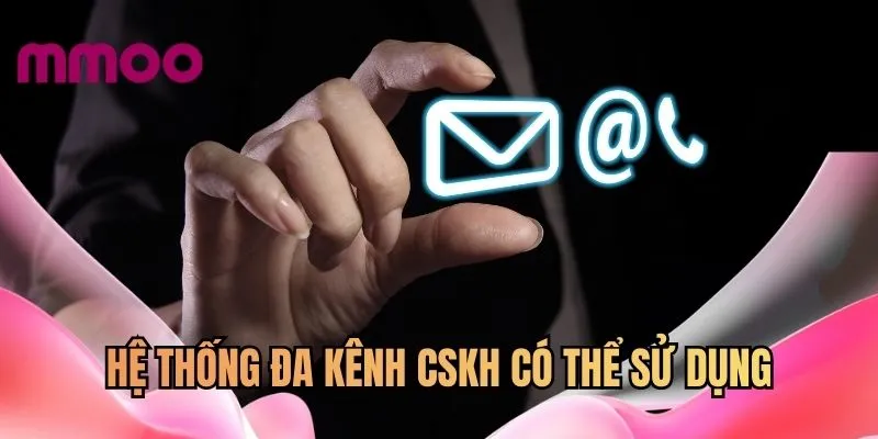 Hệ thống đa kênh CSKH có thể sử dụng
