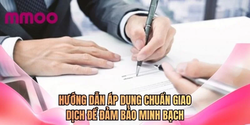 Hướng dẫn áp dụng chuẩn giao dịch để đảm bảo minh bạch