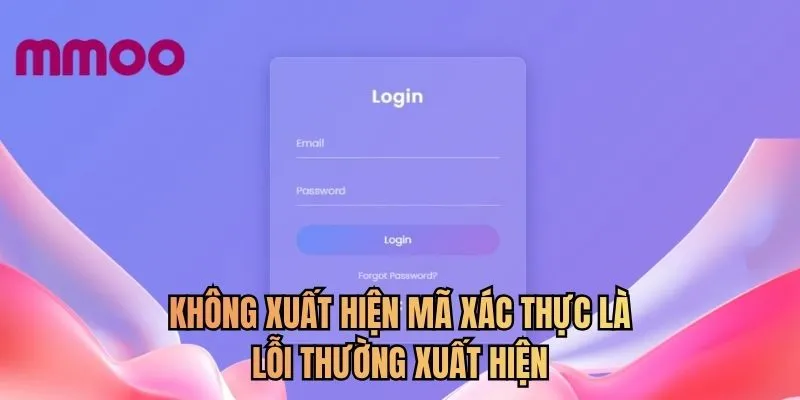 Không xuất hiện mã xác thực là lỗi thường xuất hiện