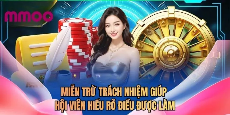 Miễn trừ trách nhiệm giúp hội viên hiểu rõ điều được làm 