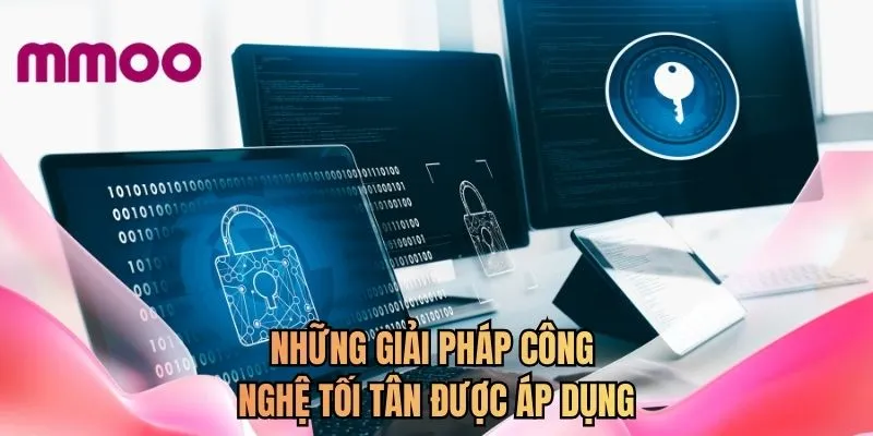 Những giải pháp công nghệ tối tân được áp dụng